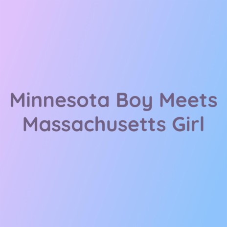 Minnesota Boy Meets Massachusetts Girl | Boomplay Music