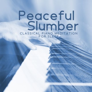 Peaceful Slumber: Classical Piano Meditation for Sleep