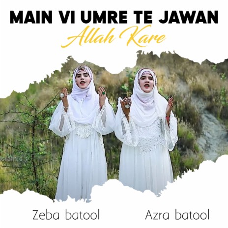 Main Vi Umre Te Jawan Allah Kare ft. Azra Batool | Boomplay Music