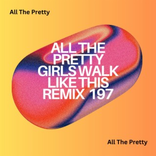 All The Pretty Girls Walk Like This Remix 197