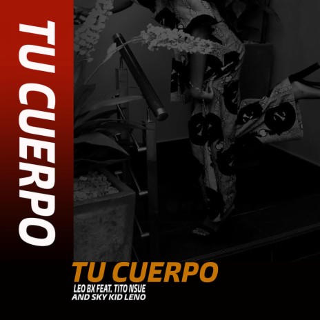Tu Cuerpo (feat. Tito Nsue & Sky Kid Leno) | Boomplay Music