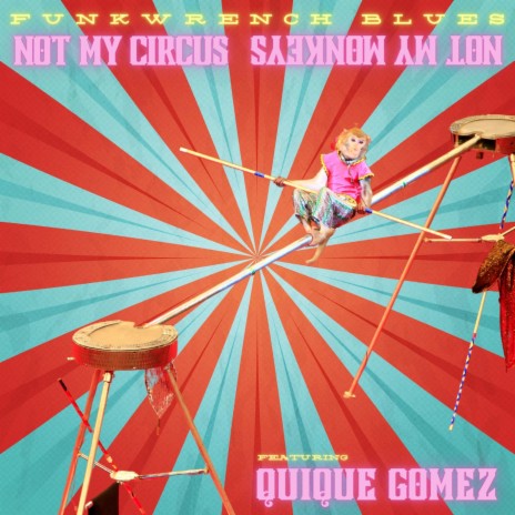 Not My Circus, Not My Monkeys ft. Quique Gomez | Boomplay Music