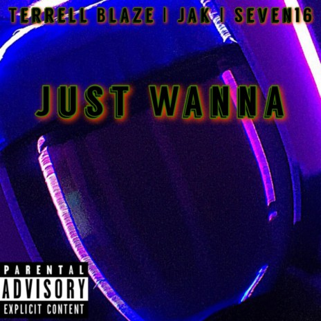 Just Wanna (feat. Jak & Seven16)