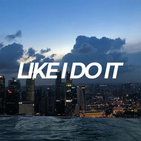 Like I Do It | Boomplay Music