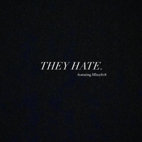 THEY HATE ft. Mboy808 | Boomplay Music