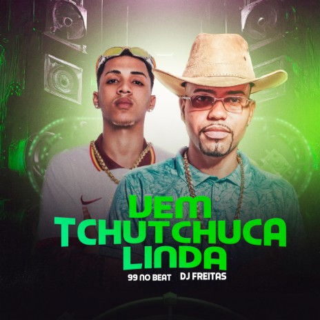 Vem Tchutchuca Linda ft. 99 no beat | Boomplay Music