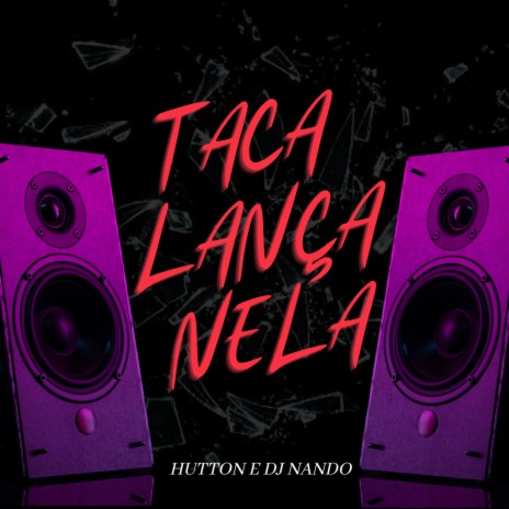 Taca Lança Nela ft. Dj Nando | Boomplay Music