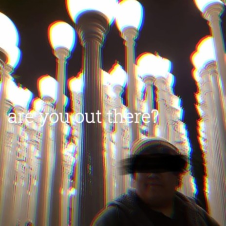 are you out there?