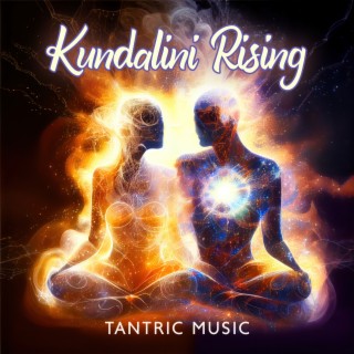 Kundalini Rising: Tantric Ecstasy Music for Exploring Intimacy and Spiritual Connection
