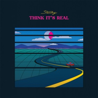 Think It's Real ft. Stanley lyrics | Boomplay Music