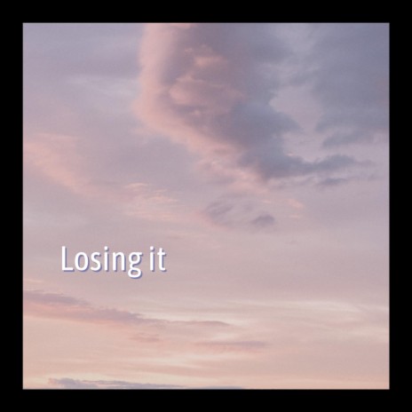 Losing it | Boomplay Music