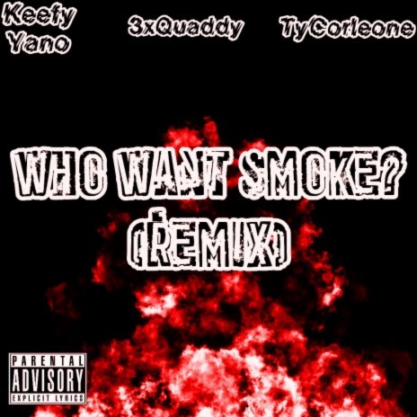 Who Want Smoke? (Remix) ft. Keefy Yano & TyCorleone | Boomplay Music