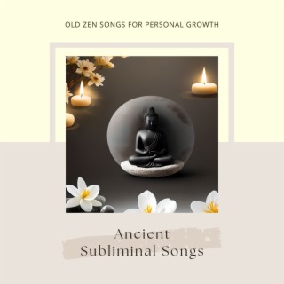 Ancient Subliminal Songs: Old Zen Songs for Personal Growth