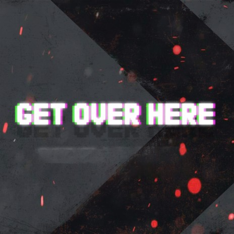 Get Over Here | Boomplay Music