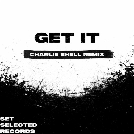 Get It (Charlie Shell Remix) ft. Charlie Shell | Boomplay Music