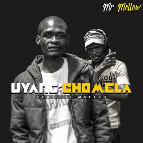 Uyang'chomela (feat. Dj Mseesh) | Boomplay Music