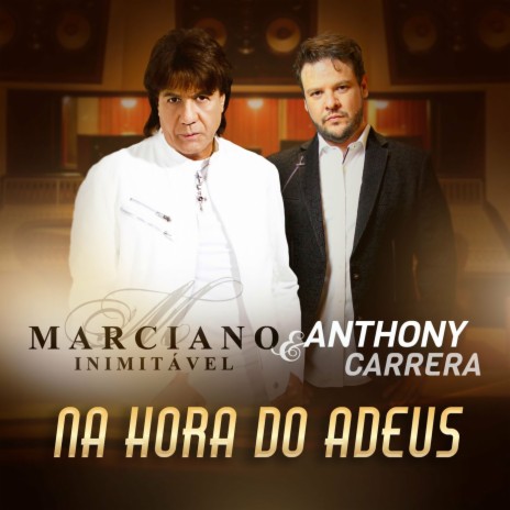 Na Hora do Adeus ft. Marciano & Anthony Carrera | Boomplay Music