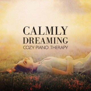 Calmly Dreaming: Cozy Piano Therapy, Daydreaming Fantasy, Carefree Calmness and Rest
