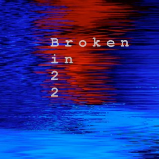 Broken in 22