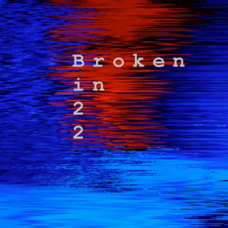 Broken in 22