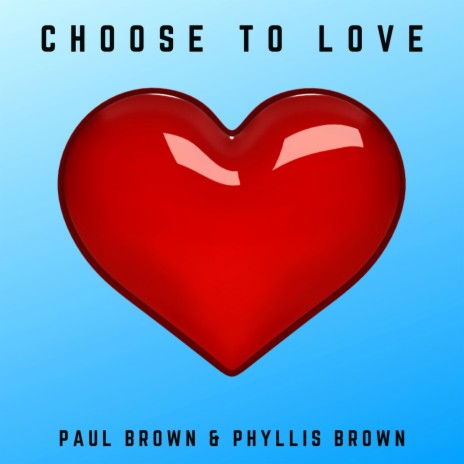 Choose to Love ft. Phyllis Brown | Boomplay Music