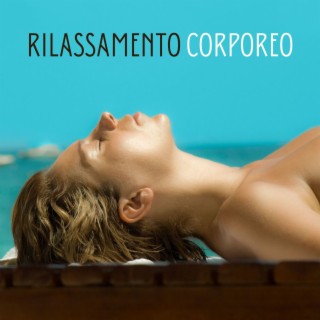 Rilassamento Corporeo: Musica Strumentale per Ritrovare la Serenità e la Tranquillità Interiore