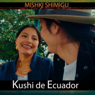 Kushi de Ecuador MISHKI SHIMIGU