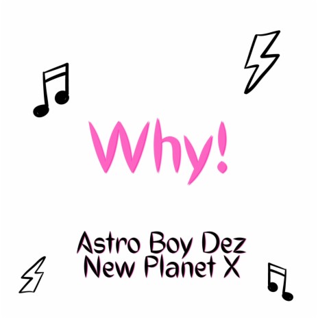 WHY! (GOT ME ASKING) ft. NEW PLANETX | Boomplay Music