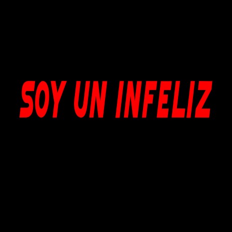 Soy Un Infeliz | Boomplay Music