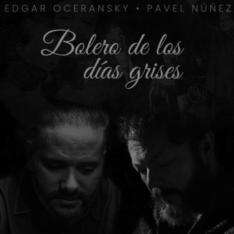 Bolero de los Días Grises ft. Pavel Nuñez | Boomplay Music