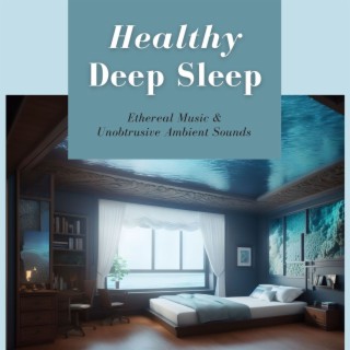 Healthy Deep Sleep: Ethereal Music & Unobtrusive Ambient Sounds