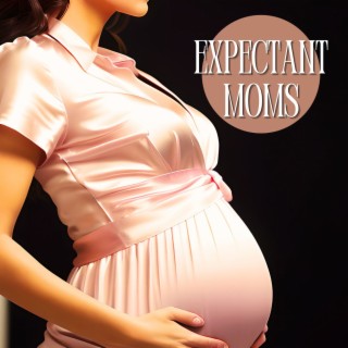 Expectant Moms: The Ultimate Pregnancy Playlist for Future Moms, Soothing and Energizing Music for Labor and Prenatal Workouts