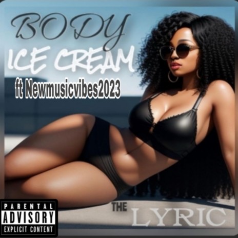 BODY ICE CREAM (Remix) ft. THE LYRIC | Boomplay Music