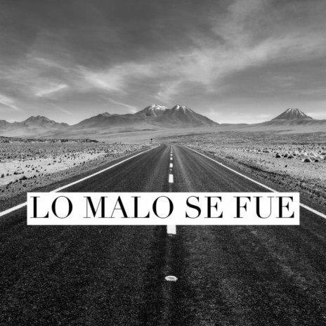 Lo Malo Se Fue | Boomplay Music