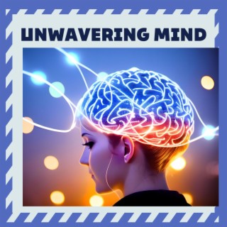 Unwavering Mind: The Ultimate Compilation for High Productivity and Brain Boosting Beats, and Mindful Meditation Music