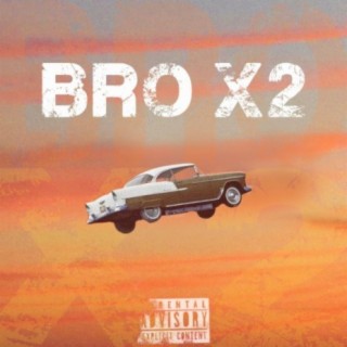 Bro x2 lyrics | Boomplay Music