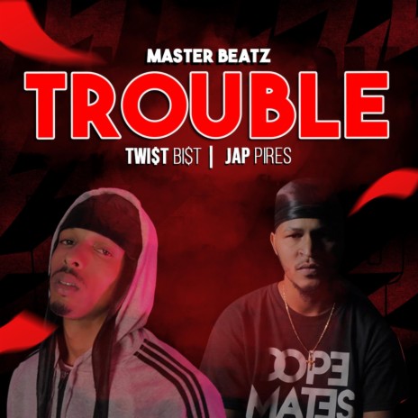 Trouble (feat. Twi$t Bi$t & Jap Pires) | Boomplay Music