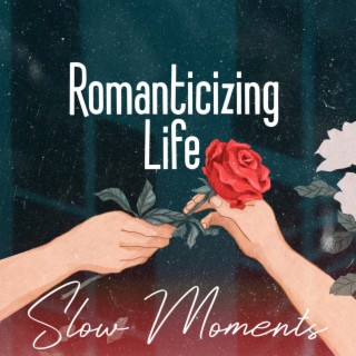 Romanticizing Life: Slow Moments, Piano Jazz for Laidback Evenings with Your Lover