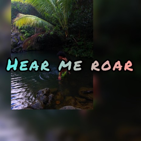 Hear me roar | Boomplay Music