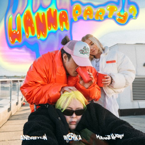 WANNA PARTY? ft. Andreyun & Hanne Mjøen | Boomplay Music