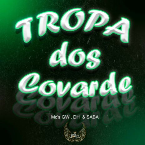TROPA DOS COVARDE ft. Mc Gw, MC DH & MC SABA | Boomplay Music