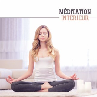 Méditation Intérieur: Musique Relaxante pour la Méditation, Pensées Positives et la Pleine Conscience