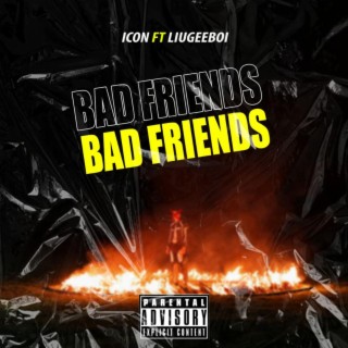 Bad Friends (feat. LiugeeBoy)