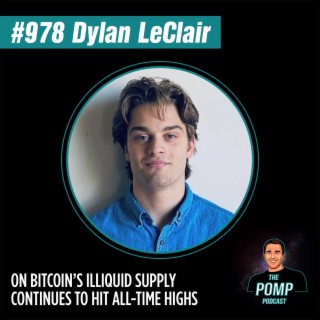 #978 Dylan LeClair On Bitcoin’s Illiquid Supply Continues To Hit All-Time Highs