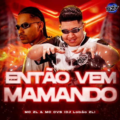 ENTÃO VEM MAMANDO ft. DJ Lobão ZL, CLUB DA DZ7 & MC CVS | Boomplay Music