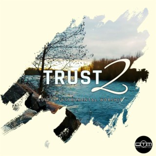 Trust, Pt. 2 (Guitar Instrumental Worship)