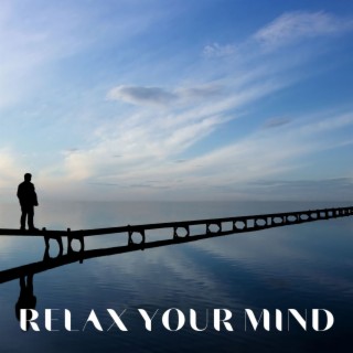 Relax Your Mind: Soothing Sounds for Stress Relief, Relaxation, Sleep and Anxiety Relief
