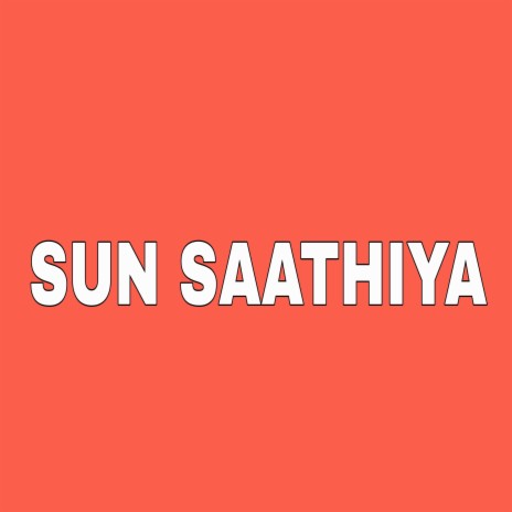 Sun Saathiya | Boomplay Music