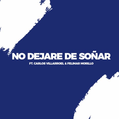 No dejare de soñar (feat. Felimar Morillo & Carlos Villarroel) | Boomplay Music