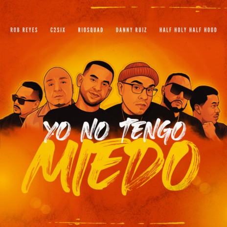 Yo No Tengo Miedo ft. c2six, Rob Reyes, Danny Ruiz & Half Holy Half Hood | Boomplay Music